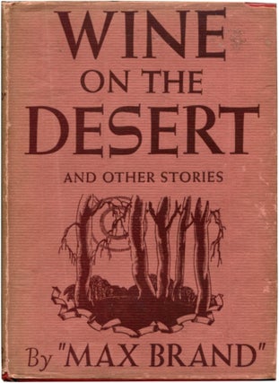 Item #19979 WINE ON THE DESERT: And Other Stories. Max Brand