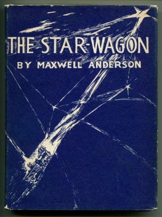 Item #24831 THE STAR-WAGON: A Play in Three Acts. Maxwell Anderson