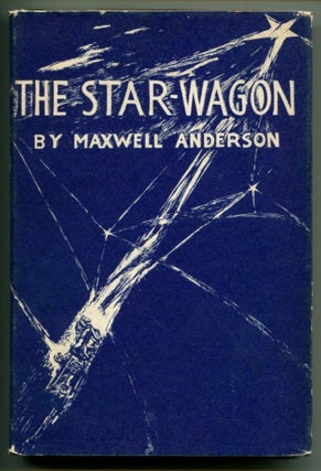 Item #24831 THE STAR-WAGON A Play in Three Acts. Maxwell Anderson