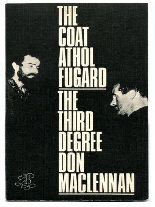 THE COAT & THE THIRD DEGREE Two Experiments in Play-Making. Athol Fugard, Don MacLennan.