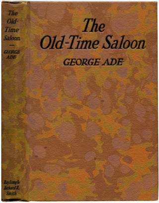 Item #28611 THE OLD-TIME SALOON: Not Wet - Not Dry Just History. George Ade