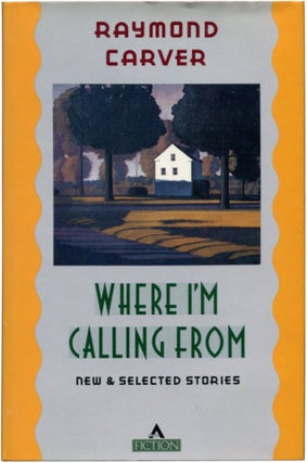 Item #30778 WHERE I'M CALLING FROM: New and Selected Stories. Raymond Carver