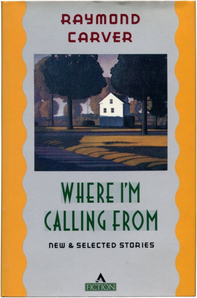Item #30778 WHERE I'M CALLING FROM: New and Selected Stories. Raymond Carver.