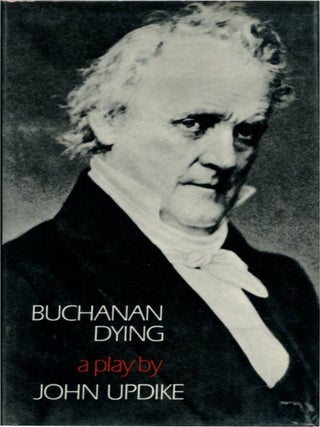 Item #33070 BUCHANAN DYING: A Play. John Updike