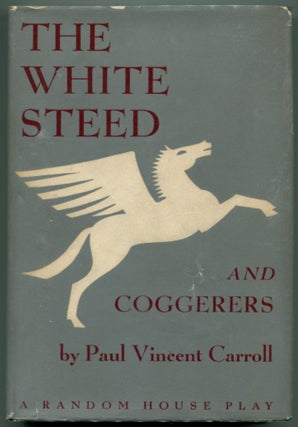 Item #33104 THE WHITE STEED AND COGGERERS. Paul Vincent Carroll