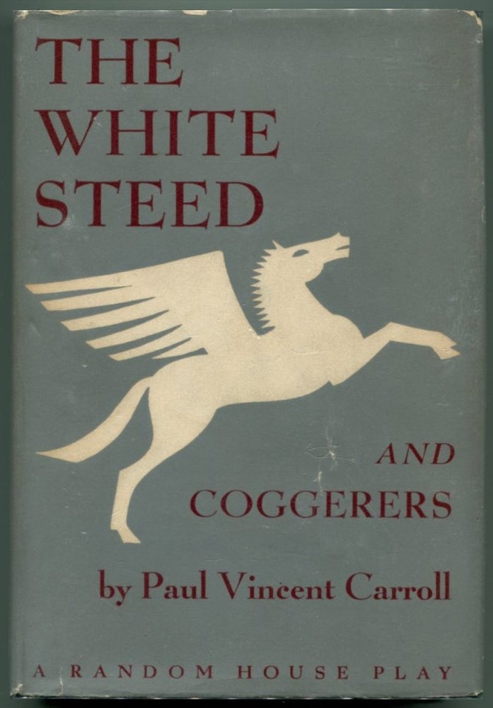Item #33104 THE WHITE STEED AND COGGERERS. Paul Vincent Carroll.