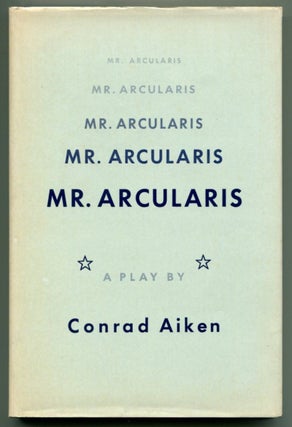 Item #34875 MR. ARCULARIS: A Play. Conrad Aiken