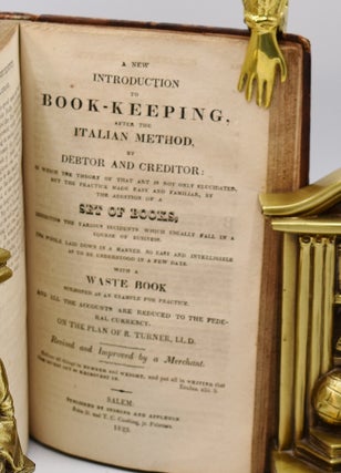A NEW SYSTEM OF MERCANTILE ARITHMETIC ADAPTED TO THE COMMERCE OF THE UNITED STATES, etc. [Bound with] A NEW INTRODUCTION TO BOOK-KEEPING, AFTER THE ITALIAN METHOD, etc., “On the Plan of R. Turner, LL.D., Revised and Improved by a Merchant” (1823).