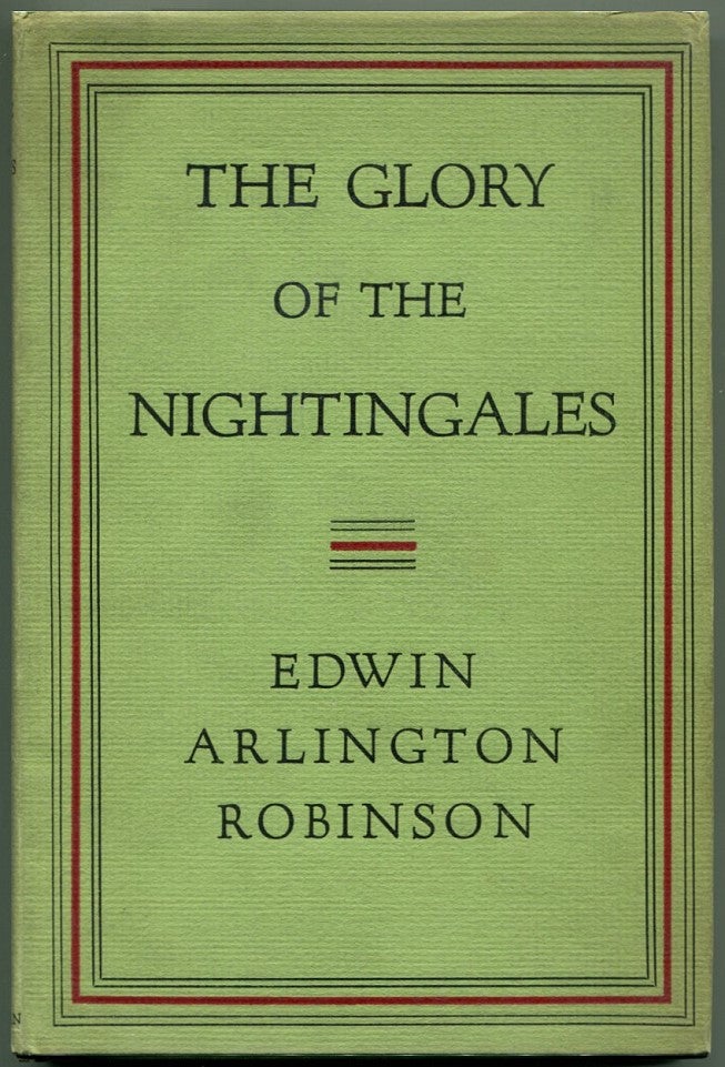 Item #38716 THE GLORY OF THE NIGHTINGALES. Edwin Arlington Robinson.