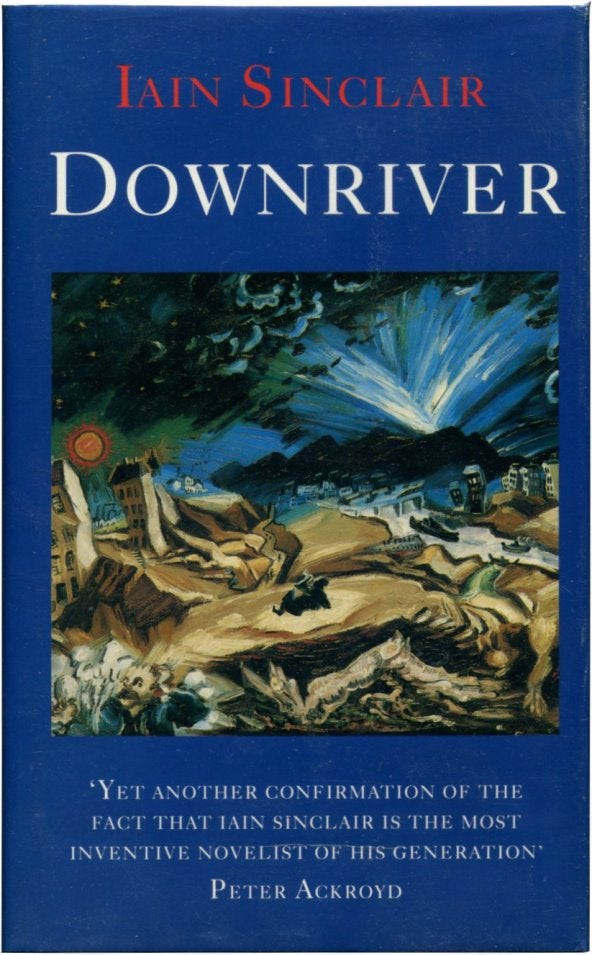 Item #40104 DOWNRIVER: (Or, The Vessels of Wrath) A Narrative in Twelve Tales. Iain Sinclair.