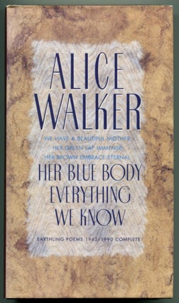 Item #40468 HER BLUE BODY EVERYTHING WE KNOW: Earthling Poems 1965-1990 Complete. Alice Walker