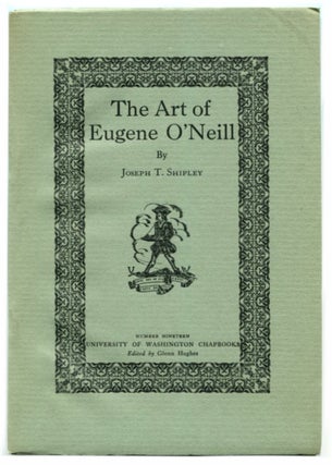 Item #40983 THE ART OF EUGENE O'NEILL. Eugene O'Neill, By Joseph T. Shipley