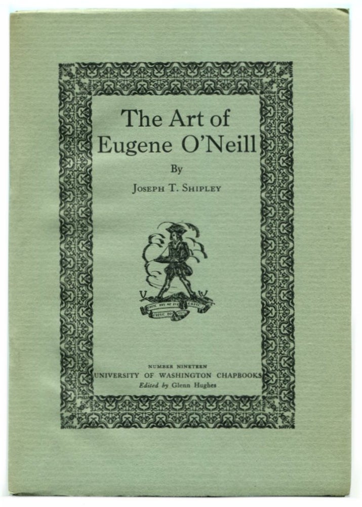 Item #40983 THE ART OF EUGENE O'NEILL. Eugene O'Neill, By Joseph T. Shipley.
