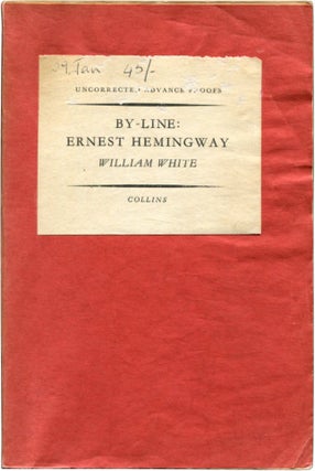 Item #41039 BY-LINE: ERNEST HEMINGWAY: Selected Articles and Dispatches of Four Decades. Ernest...