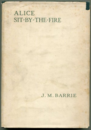 Item #41492 ALICE SIT-BY-THE-FIRE. J. M. Barrie