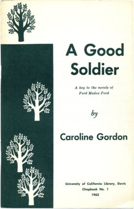 Item #42821 A GOOD SOLDIER: A Key to the Novels of Ford Madox Ford. Caroline Gordon, Ford Madox Ford