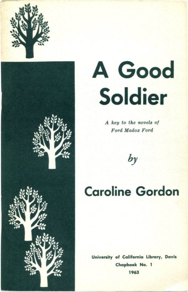 Item #42821 A GOOD SOLDIER: A Key to the Novels of Ford Madox Ford. Caroline Gordon, Ford Madox Ford.