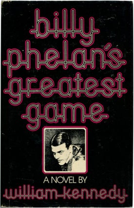 Item #42836 BILLY PHELAN'S GREATEST GAME. William Kennedy