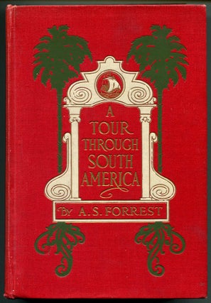 Item #45585 A TOUR THROUGH SOUTH AMERICA. A. S. Forrest