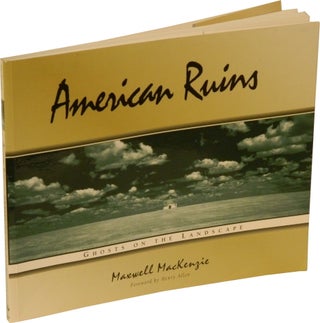 Item #45671 AMERICAN RUINS: Ghosts on the Landscape. Maxwell MacKenzie