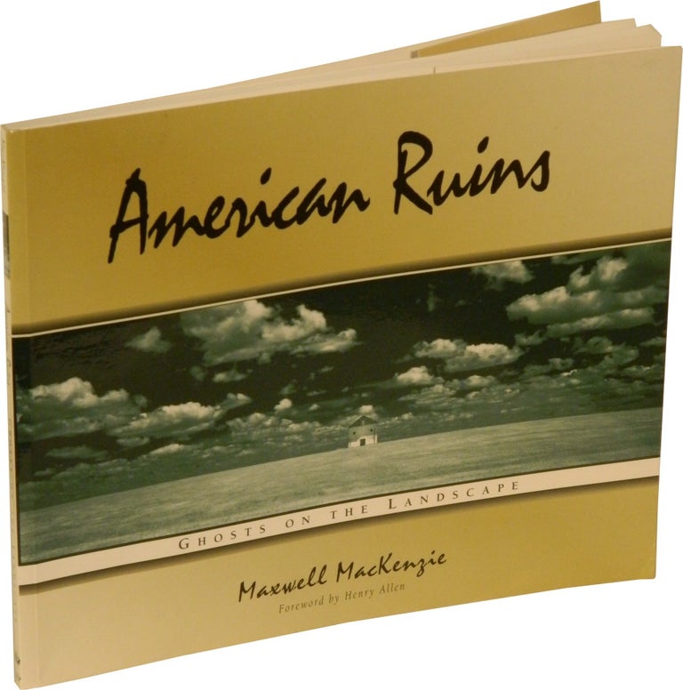 Item #45671 AMERICAN RUINS: Ghosts on the Landscape. Maxwell MacKenzie.