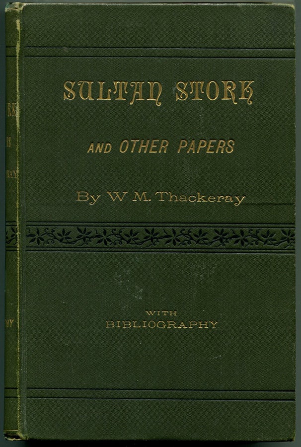 Item #47683 SULTAN STORK: and Other Stories and Sketches Now First Collected With Bibliography. William M. Thackeray.