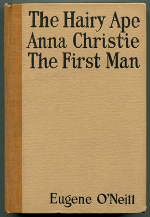 Item #47834 THE HAIRY APE / ANNA CHRISTIE / THE FIRST MAN. Eugene O'Neill