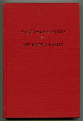 Item #48842 MARK TWAIN'S LETTERS TO THE ROGERS FAMILY. Mark Twain, Earl J. Dias
