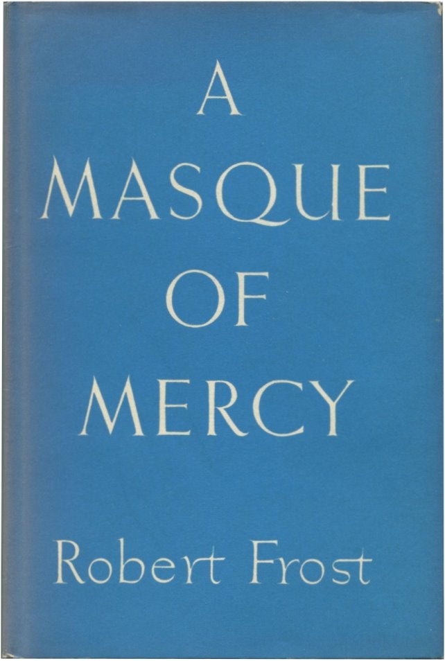 Item #48929 A MASQUE OF MERCY. Robert Frost.