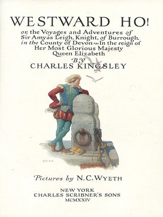 WESTWARD HO! The Voyages and Adventures of Sir Amyas Leigh, Knight, of Burrough in the County of Devon--In the Reign of Her Most Glorious Majesty Queen Elizabeth.