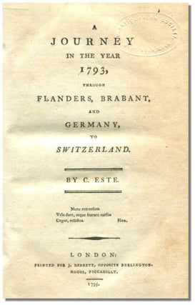A JOURNEY IN THE YEAR 1793, THROUGH FLANDERS, BRABANT, AND GERMANY TO SWITZERLAND.