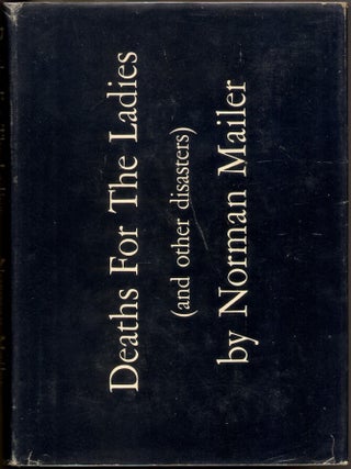 Item #49444 DEATHS FOR THE LADIES: And Other Disasters. Norman Mailer