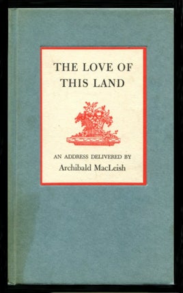 Item #49833 THE LOVE OF THIS LAND: An Address Delivered by Archibald MacLeish. Archibald MacLeish