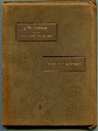 Item #50043 LITTLE JOURNEYS TO THE HOMES OF ENGLISH AUTHORS: Robert Browning. Robert Browning,...