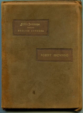 Item #50043 LITTLE JOURNEYS TO THE HOMES OF ENGLISH AUTHORS: Robert Browning. Robert Browning,...
