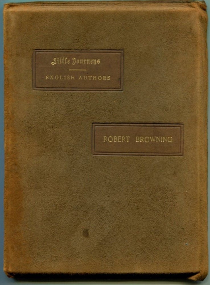 Item #50043 LITTLE JOURNEYS TO THE HOMES OF ENGLISH AUTHORS: Robert Browning. Robert Browning, Elbert Hubbard.
