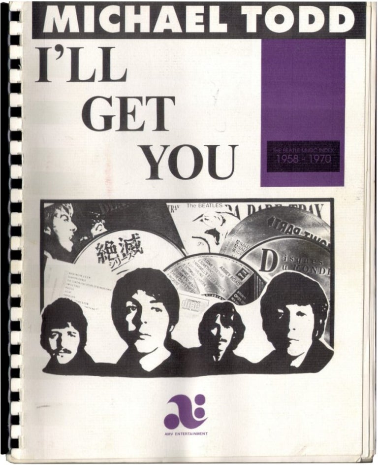 Item #50603 I'LL GET YOU: THE BEATLE MUSIC INDEX, 1958-1970. Beatles, Michael Todd.
