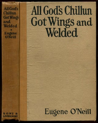 Item #51909 ALL GOD'S CHILLUN GOT WINGS AND WELDED. Eugene O'Neill