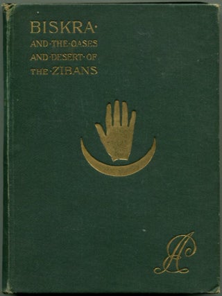 Item #52575 BISKRA: and the Oases and Desert of the Zibans, with Information for Travellers....