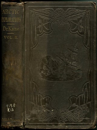 ARCTIC EXPLORATIONS: The Second Grinnell Expedition in Search of Sir John Franklin, 1853, '54, '55.