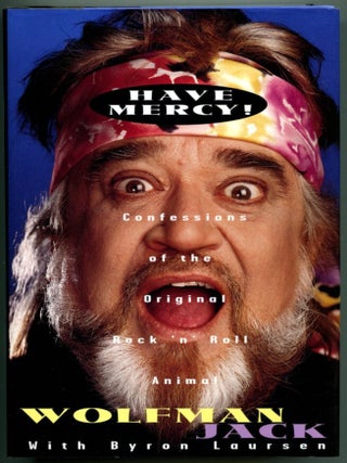Item #52816 HAVE MERCY! Confessions of the Original Rock 'n' Animal. Wolfman Jack, Byron Laursen