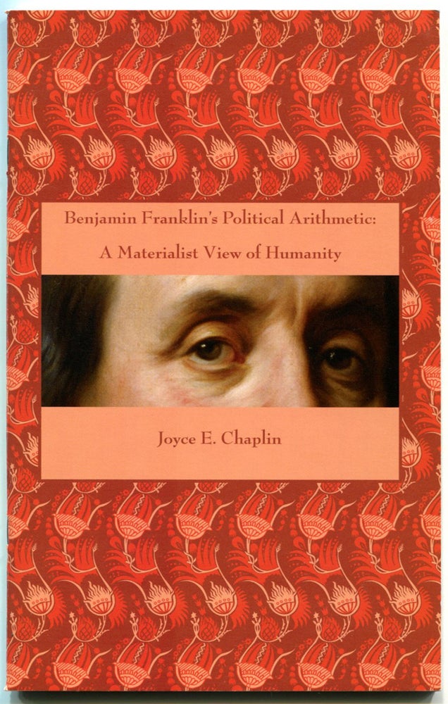 Item #52992 BENJAMIN FRANKLIN'S POLITICAL ARITHMETIC: A Materialist View of Humanity. Benjamin Franklin, by Joyce E. Chaplin.