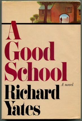 Item #53052 A GOOD SCHOOL. Richard Yates