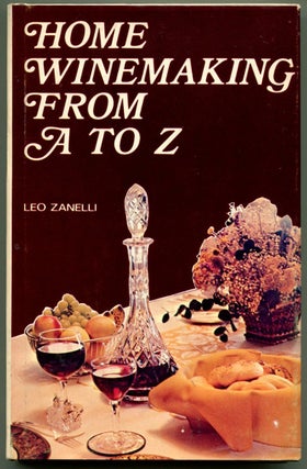 Item #53299 HOME WINEMAKING FROM A TO Z. Leo Zanelli