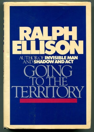 Item #53594 GOING TO THE TERRITORY. Ralph Ellison, John A. Kouwenhoven