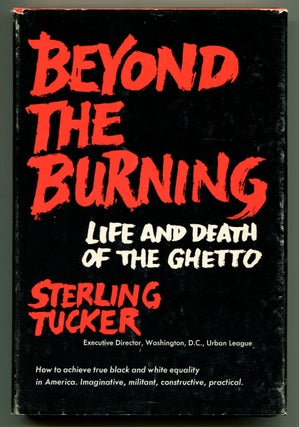 Item #53639 BEYOND THE BURNING: Life and Death of the Ghetto. Sterling Tucker