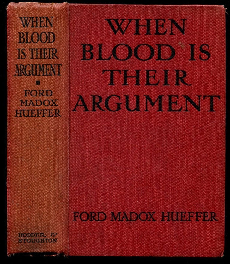 Item #53793 WHEN BLOOD IS THEIR ARGUMENT: An Analysis of Prussian Culture. Ford Madox Ford, Ford Madox Hueffer.