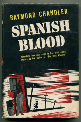Item #53929 SPANISH BLOOD: A Collection of Short Stories. Raymond Chandler