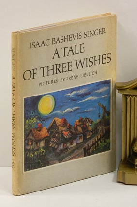 Item #54073 A TALE OF THREE WISHES. Isaac Bashevis Singer, Irene Lieblich