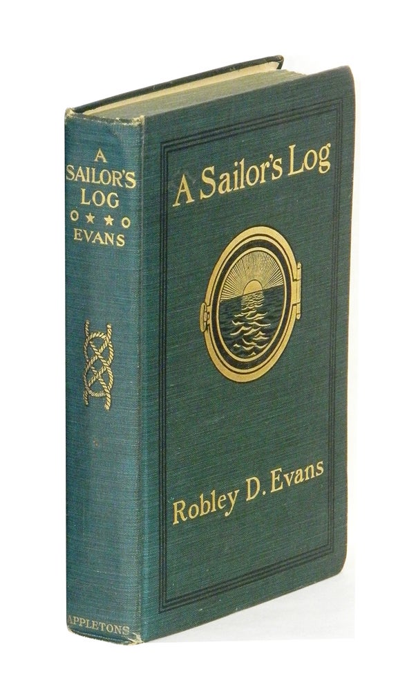 Item #54171 A SAILOR'S LOG: Recollections of Forty Years of Naval Life; [Inscribed from the American Admiral to his British Counterpart and with the first appearance of the poem written for Evans by Rudyard Kipling on p.402]. Robley D. Evans, Rudyard Kipling Roger John Brownlow Keyes.